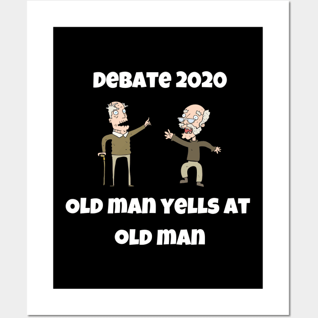 Trump Biden Debate 2020 Quote Funny Old Man Yells At Old Man Wall Art by Lone Wolf Works